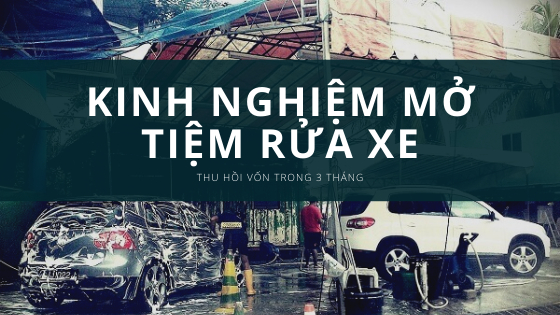 Kinh Nghiệm Mở Tiệm Rửa Xe Thu Hồi Vốn Trong Vòng 3 Tháng